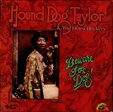 HOUND DOG TAYLOR & HOUSE ROCKERS / BEWARE OF THE DOG