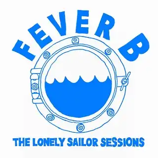 FEVER B / LONELY SAILOR SESSIONS