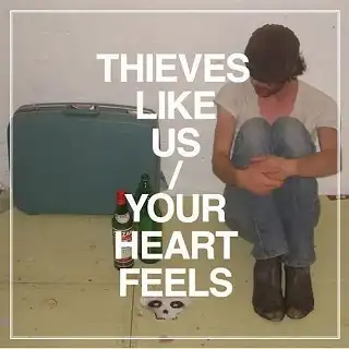 THIEVES LIKE US / YOUR HEART FEELS