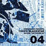 TOKYO BLACKSTAR / BEYOND THE FUTURE EP 04