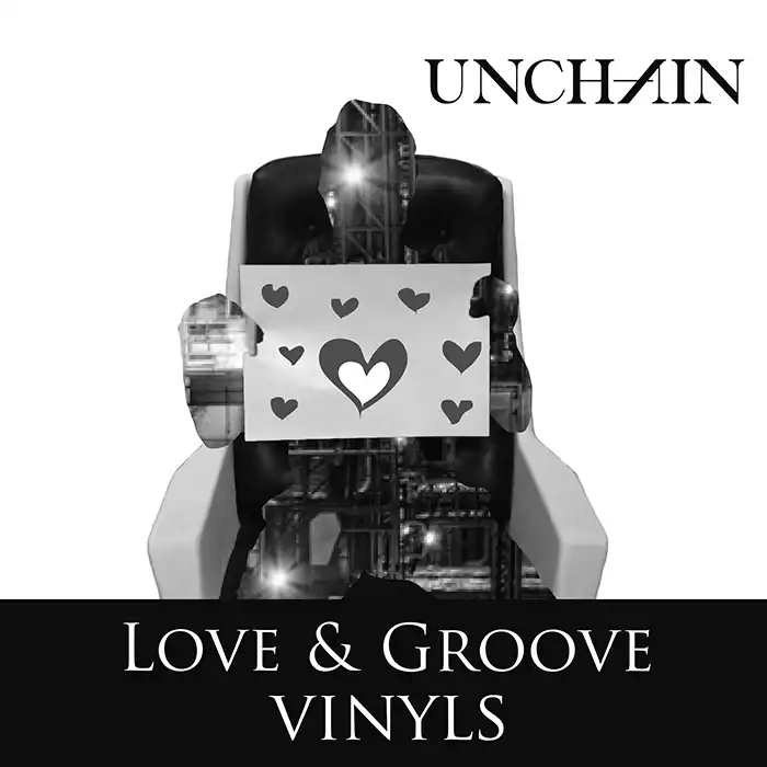 UNCHAIN / LOVE & GROOVE VINYLS