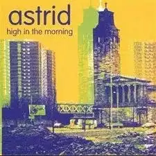 ASTRID / HIGH IN THE MORNING