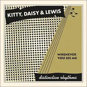 KITTY DAISY & LEWIS / WHENEVER YOU SEE ME