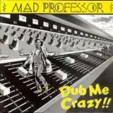 MAD PROFESSOR / DUB ME CRAZY !!