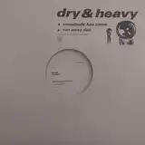 DRY & HEAVY / SOMEBODY HAS COME