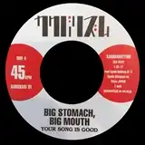 YOUR SONG IS GOOD / BIG STOMACH, BIG MOUTH