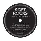SOFT ROCKS ‎– LEAVE YOUR EARTH BEHIND 