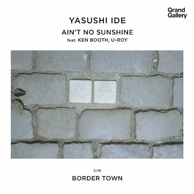YASUSHI IDE / AIN’T NO SUNSHINE FEAT. KEN BOOTHE & U-ROY