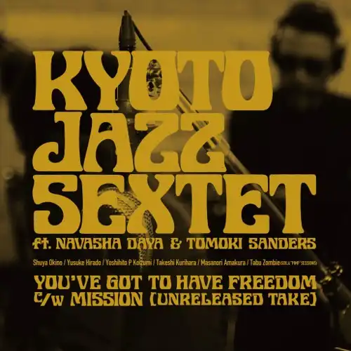 KYOTO JAZZ SEXTET FT.NAVASHA DAYA & TOMOKI SANDERS / YOUVE GOT TO HAVE FREEDOM  MISSION