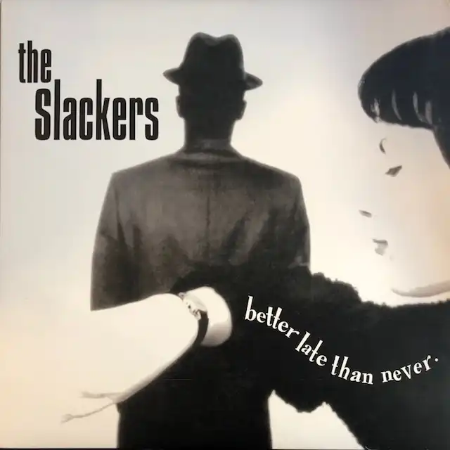 SLACKERS / BETTER LATE THAN NEVER