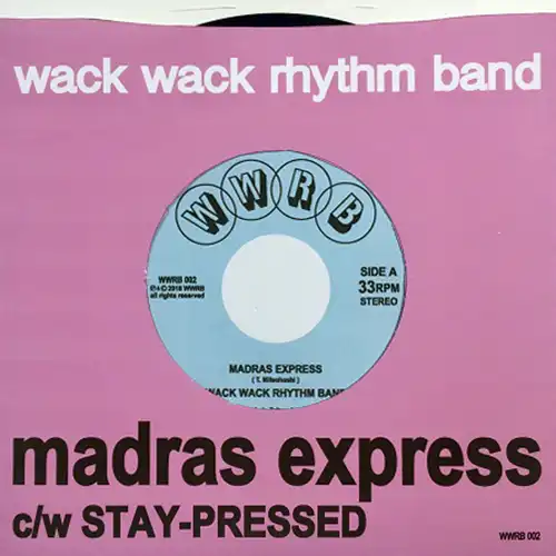 WACK WACK RHYTHM BAND / MADRAS EXPRESS ／ STAY-PRESSED