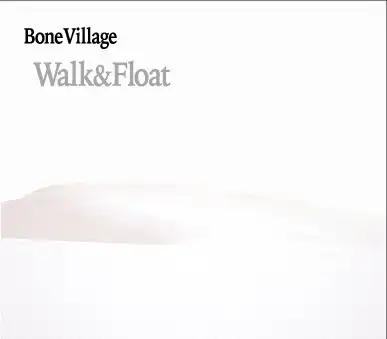 BONE VILLAGE / WALK&FLOAT