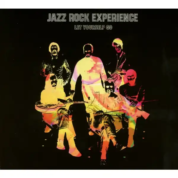 JAZZ ROCK EXPERIENCE / LET YOURSELF GO