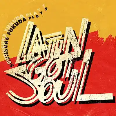 SHUNSUKE FUKUDA (福田俊介) / LATIN GOT SOUL