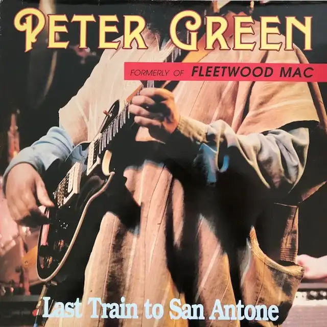 PETER GREEN / LAST TRAIN TO SAN ANTONE