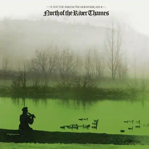 DOCTOR PABLO & THE DUB SYNDICATE / NORTH OF THE RIVER THAMES (REISSUE)