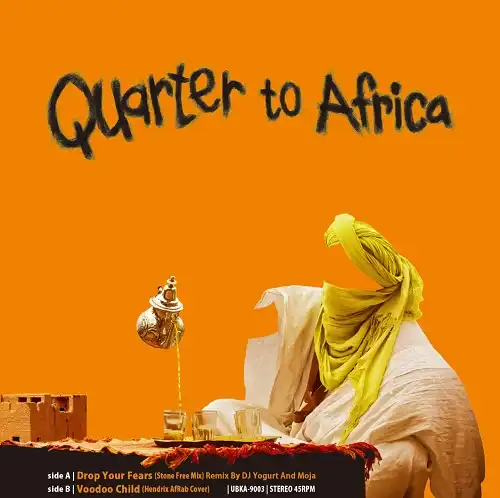 QUARTER TO AFRICA / DROP YOUR FEARS （STONE FREE MIX) REMIX BY DJ YOGURT & MOJA
