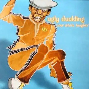 UGLY DUCKLING / NOW WHO'S LAUGHIN