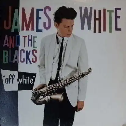 JAMES WHITE AND THE BLACKS / OFF WHITE