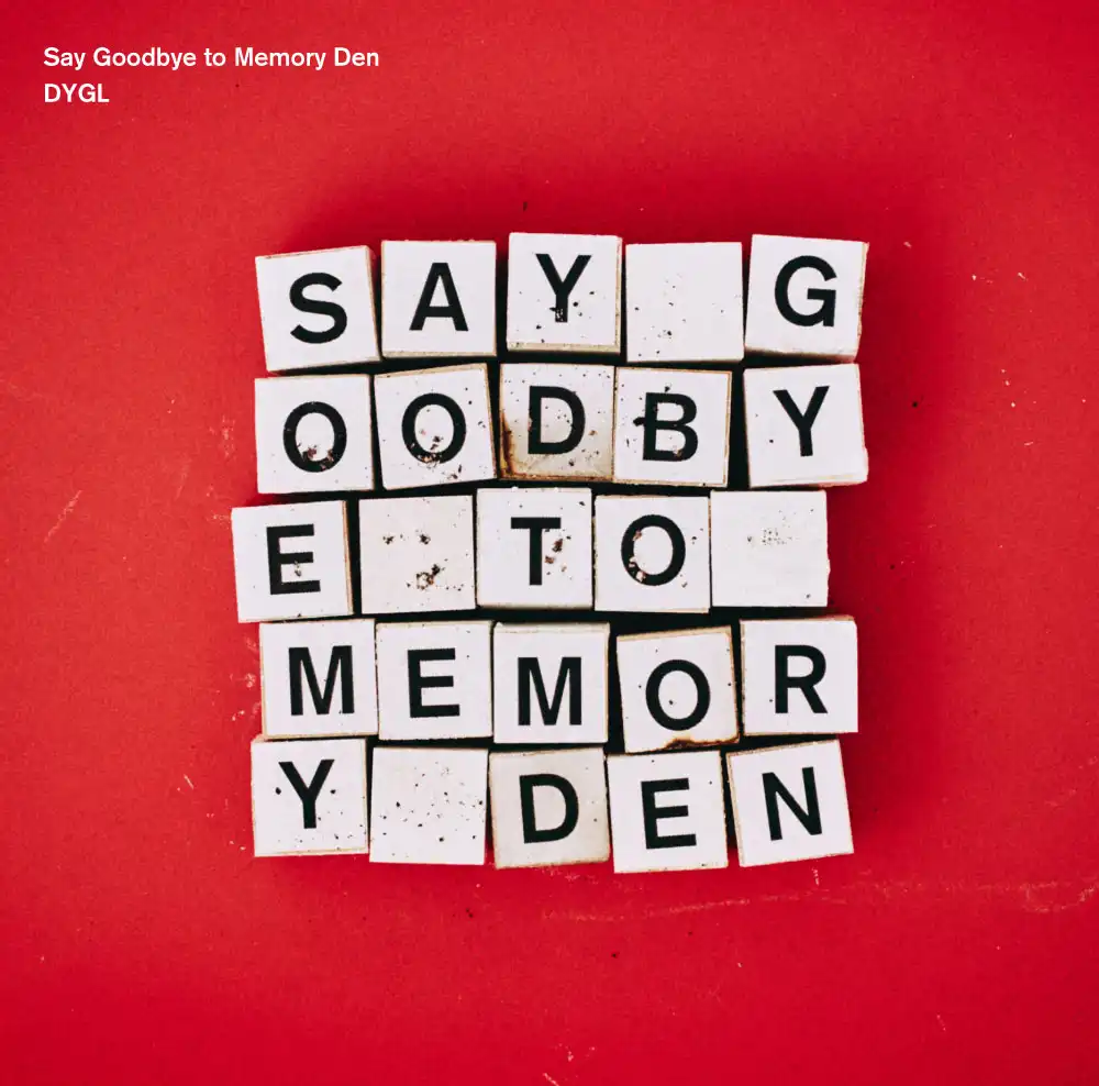 DYGL / SAY GOODBYE TO MEMORY DEN