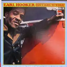 EARL HOOKER / DON'T HAVE TO WORRY