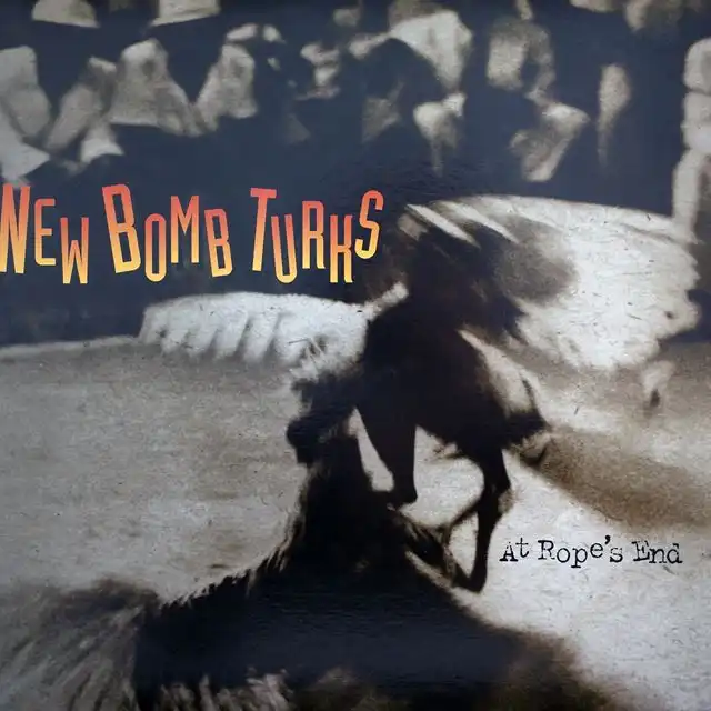 NEW BOMB TURKS ‎/ AT ROPE'S END