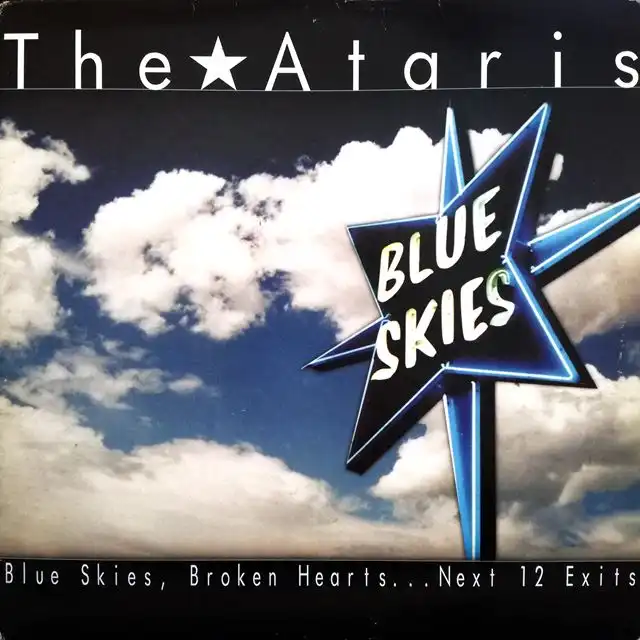 ATARIS ‎/ BLUE SKIES, BROKEN HEARTS... NEXT 12 EXITS