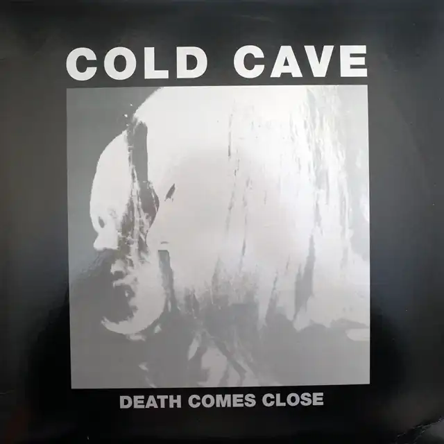 COLD CAVE / DEATH COMES CLOSE