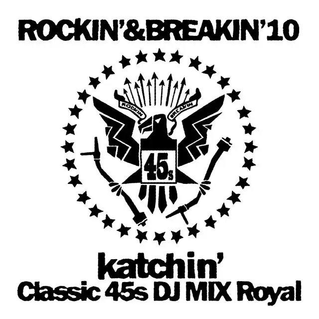 KATCHIN' / ROCKINʼ’ & BREAKINʼ’ 10 “CLASSIC 45S DJ MIX ROYAL”
