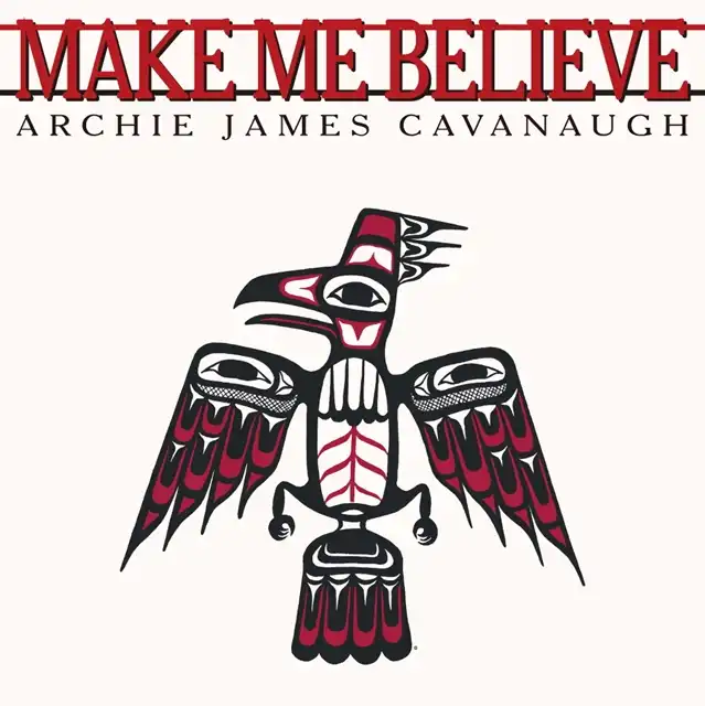 ARCHIE JAMES CAVANAUGH / MAKE ME BELIEVE