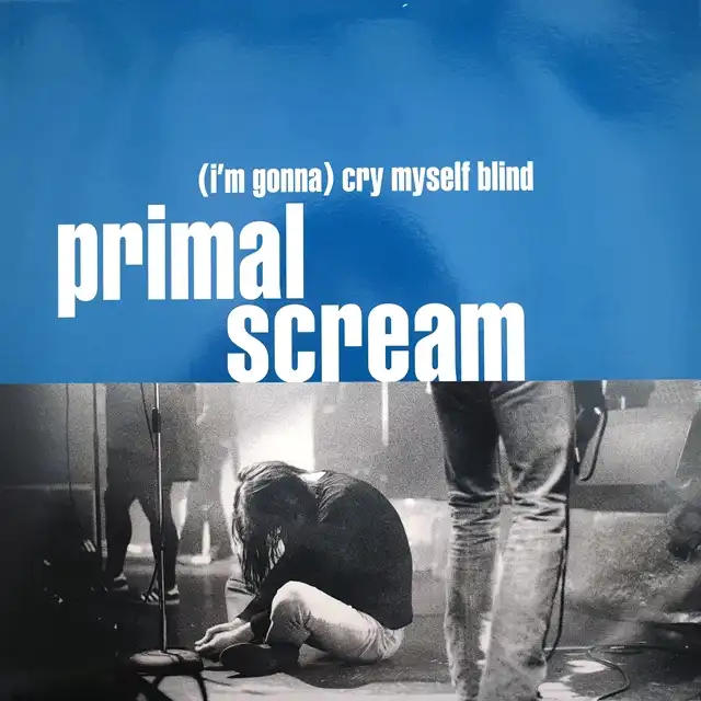 PRIMAL SCREAM ‎/ (I'M GONNA) CRY MYSELF BLIND