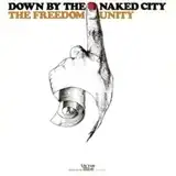 FREEDOM UNITY / DOWN BY THE NAKED CITY