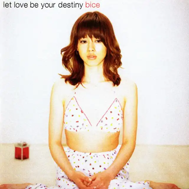 BICE / LET LOVE BE YOUR DESTINY