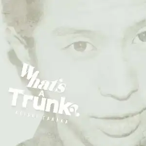 KEISHI TANAKA / WHAT'S A TRUNK?Υʥ쥳ɥ㥱å ()
