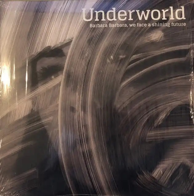 UNDERWORLD / BARBARA BARBARA WE FACE A SHINING FUTURE