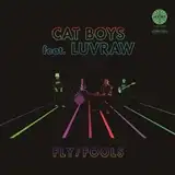 CAT BOYS FEAT. LUVRAW / FLY ／ FOOLS