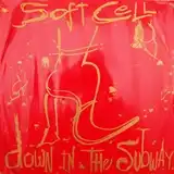 SOFT CELL ‎/ DOWN IN THE SUBWAY