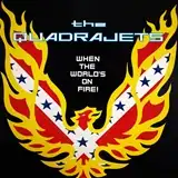 QUADRAJETS / WHEN THE WORLD'S ON FIRE