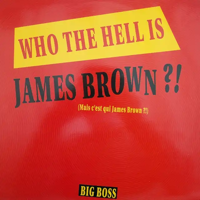 BIG BOSS ‎/ WHO THE HELL IS JAMES BROWN?!