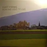 SAINT ETIENNE / HOW WE USED TO LIVE