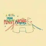 PENNY ARCADE / A GIRL FROM PENNY ARCADE