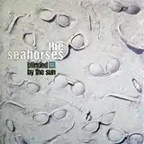 SEAHORSES / BLINDED BY THE SUN