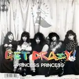 PRINCESS PRINCESS (プリンセス・プリンセス) / GET CRAZY!