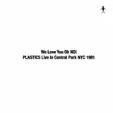 PLASTICS / WE LOVE YOU OH NO! PLASTICS LIVE IN CENTRAL PARK NYC  1981