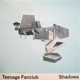 TEENAGE FANCLUB / SHADOWS