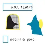 NAOMI & GORO / RIO,TEMPO