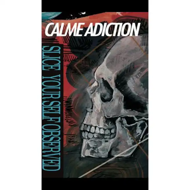 CALME ADDICTION / SLICE YOURSELF OBSERVED