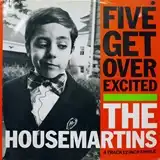 HOUSEMARTINS / FIVE GET OVER EXCITED