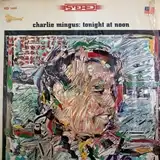 CHARLIE MINGUS ‎/ TONIGHT AT NOON
