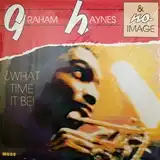 GRAHAM HAYNES / WHAT TIME IT BE?